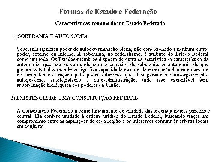 Formas de Estado e Federação Características comuns de um Estado Federado 1) SOBERANIA E