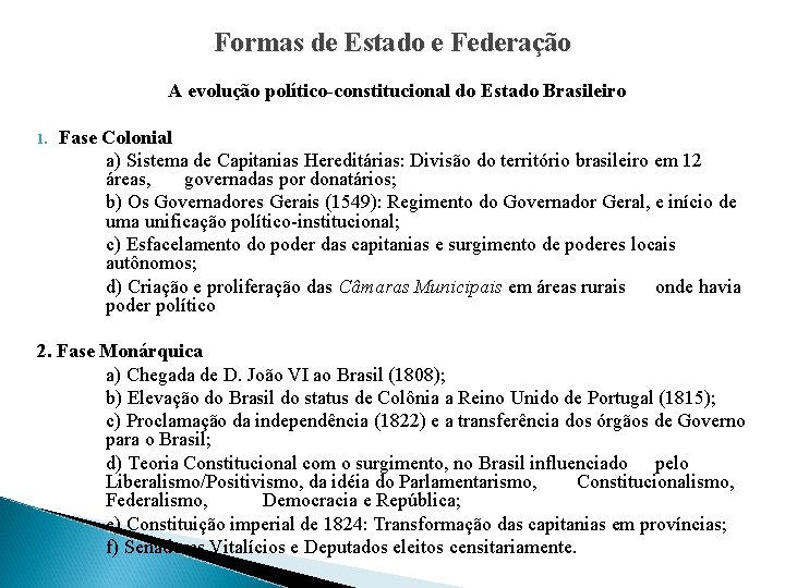 Formas de Estado e Federação A evolução político-constitucional do Estado Brasileiro 1. Fase Colonial