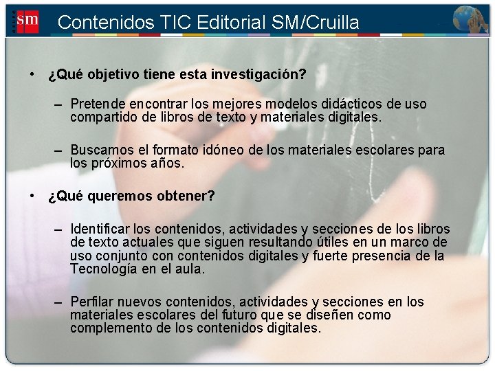 Contenidos TIC Editorial SM/Cruilla • ¿Qué objetivo tiene esta investigación? – Pretende encontrar los