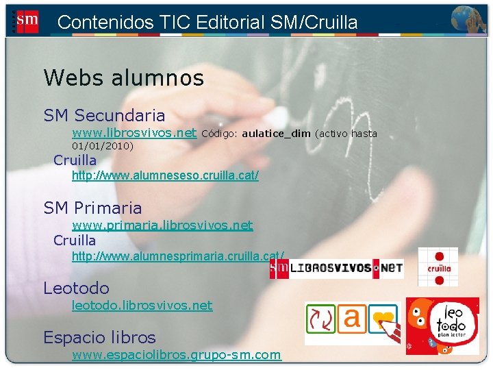 Contenidos TIC Editorial SM/Cruilla Webs alumnos SM Secundaria www. librosvivos. net Código: aulatice_dim (activo