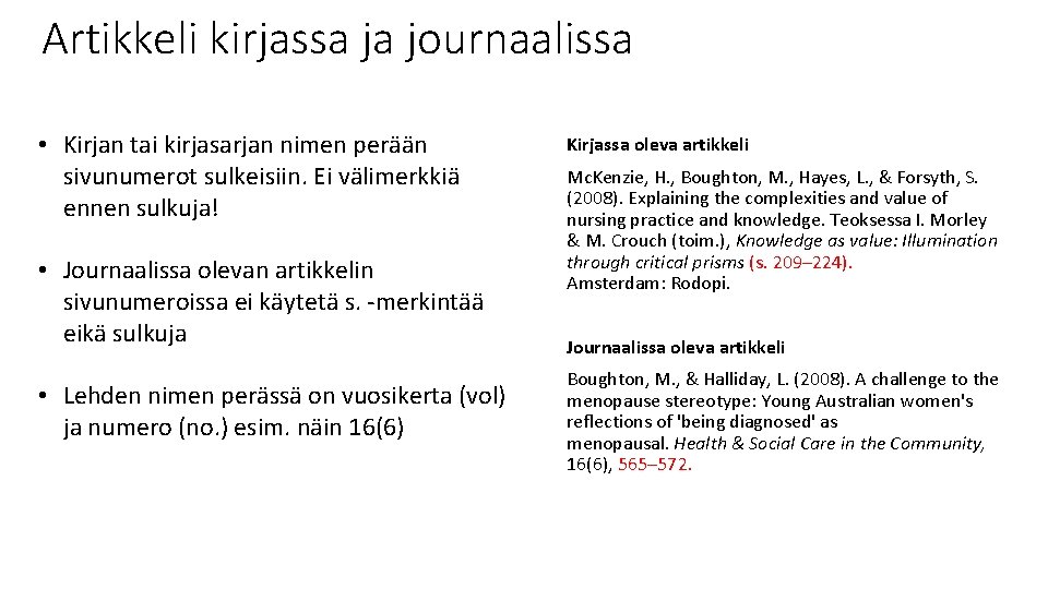 Artikkeli kirjassa ja journaalissa • Kirjan tai kirjasarjan nimen perään sivunumerot sulkeisiin. Ei välimerkkiä