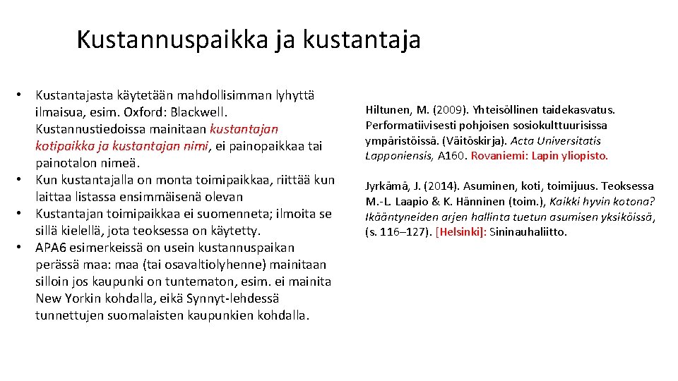 Kustannuspaikka ja kustantaja • Kustantajasta käytetään mahdollisimman lyhyttä ilmaisua, esim. Oxford: Blackwell. Kustannustiedoissa mainitaan