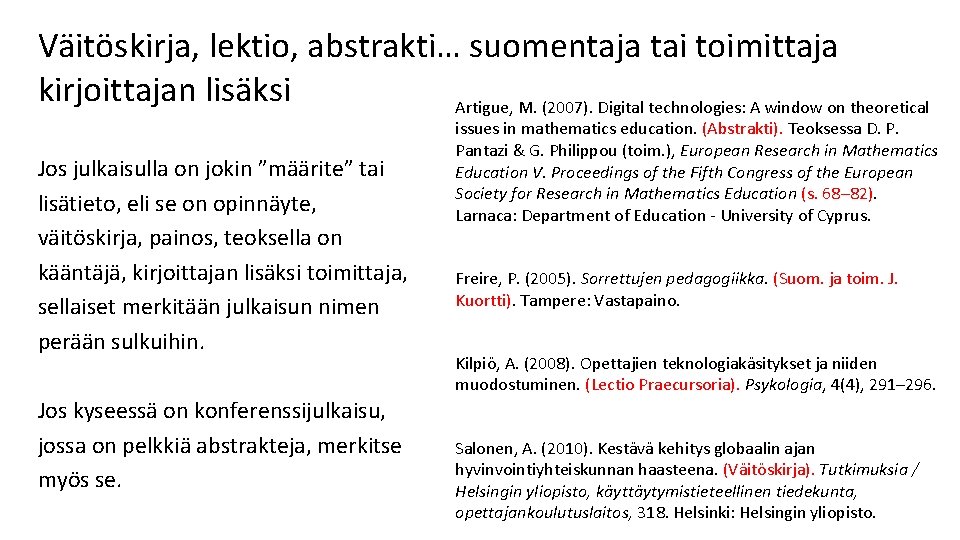 Väitöskirja, lektio, abstrakti… suomentaja tai toimittaja kirjoittajan lisäksi Artigue, M. (2007). Digital technologies: A