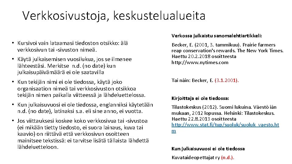 Verkkosivustoja, keskustelualueita Verkossa julkaistu sanomalehtiartikkeli: • Kursivoi vain lataamasi tiedoston otsikko: älä verkkosivun tai