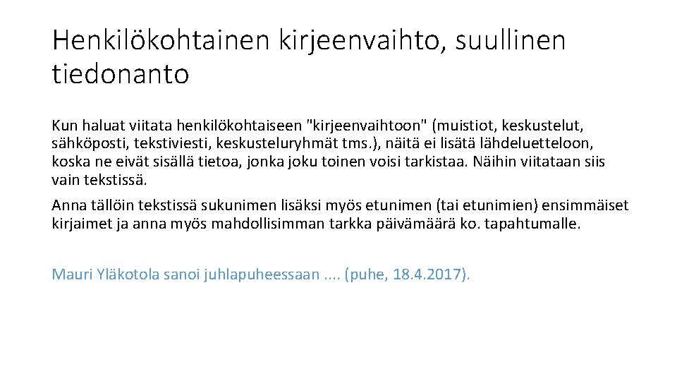 Henkilökohtainen kirjeenvaihto, suullinen tiedonanto Kun haluat viitata henkilökohtaiseen "kirjeenvaihtoon" (muistiot, keskustelut, sähköposti, tekstiviesti, keskusteluryhmät