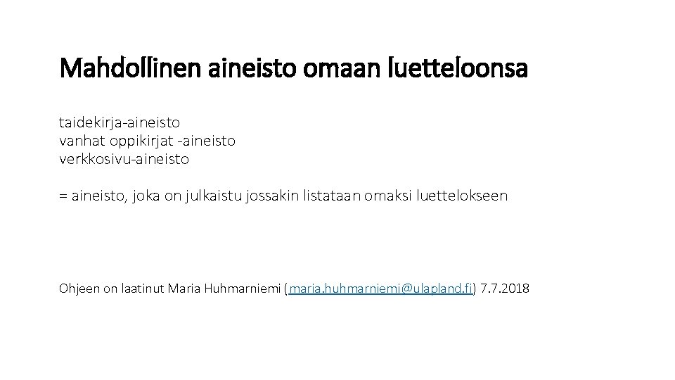 Mahdollinen aineisto omaan luetteloonsa taidekirja-aineisto vanhat oppikirjat -aineisto verkkosivu-aineisto = aineisto, joka on julkaistu