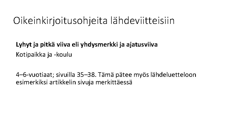 Oikeinkirjoitusohjeita lähdeviitteisiin Lyhyt ja pitkä viiva eli yhdysmerkki ja ajatusviiva Kotipaikka ja -koulu 4–