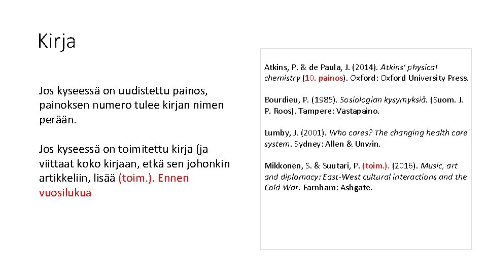 Kirja Jos kyseessä on uudistettu painos, painoksen numero tulee kirjan nimen perään. Jos kyseessä