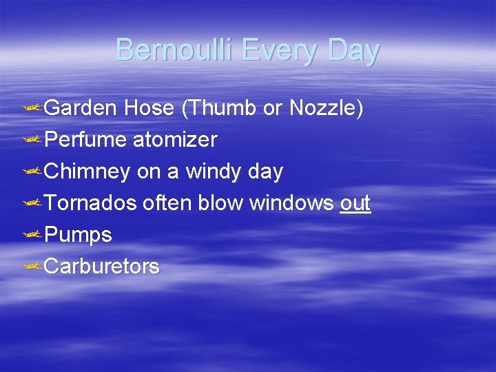 Bernoulli Every Day j. Garden Hose (Thumb or Nozzle) j. Perfume atomizer j. Chimney