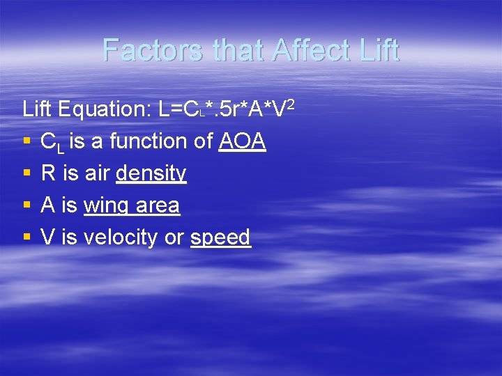 Factors that Affect Lift Equation: L=CL*. 5 r*A*V 2 § CL is a function