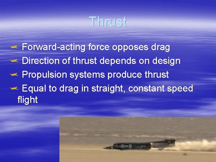 Thrust j Forward-acting force opposes drag j Direction of thrust depends on design j