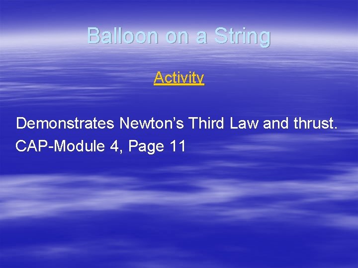 Balloon on a String Activity Demonstrates Newton’s Third Law and thrust. CAP-Module 4, Page