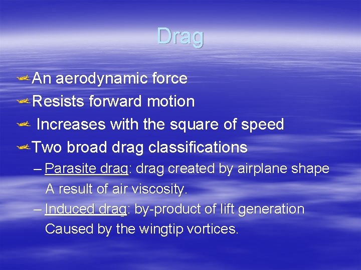 Drag j. An aerodynamic force j. Resists forward motion j Increases with the square