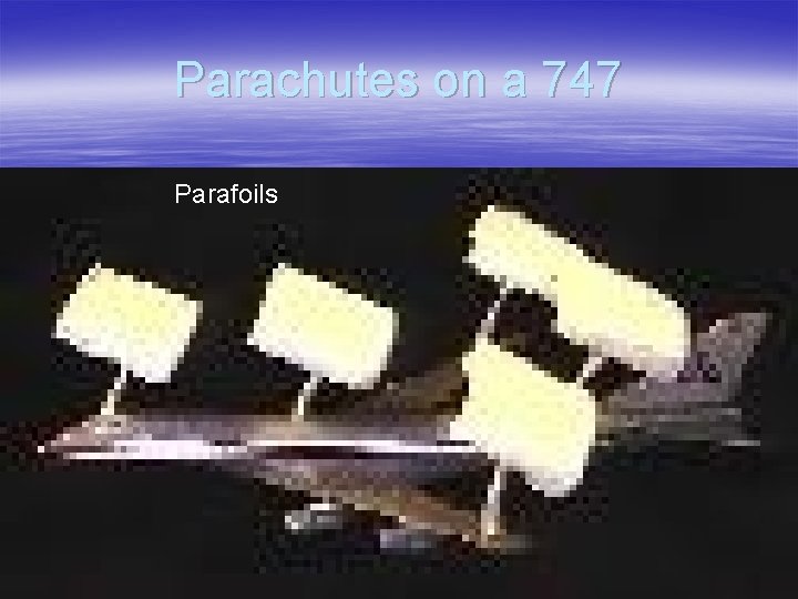 Parachutes on a 747 Parafoils 