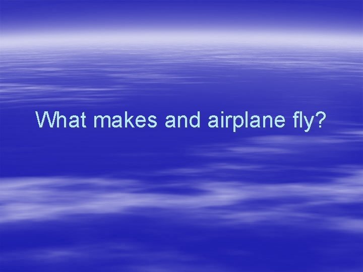 What makes and airplane fly? 