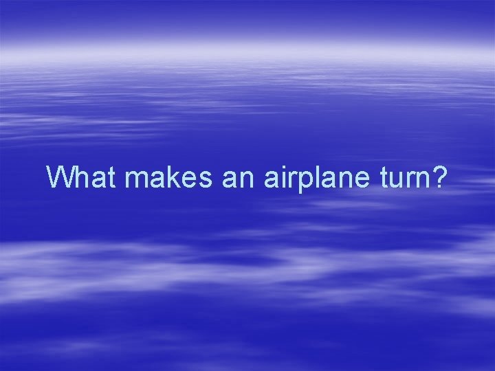 What makes an airplane turn? 