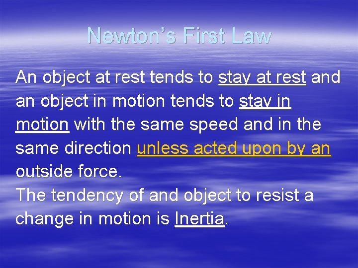 Newton’s First Law An object at rest tends to stay at rest and an