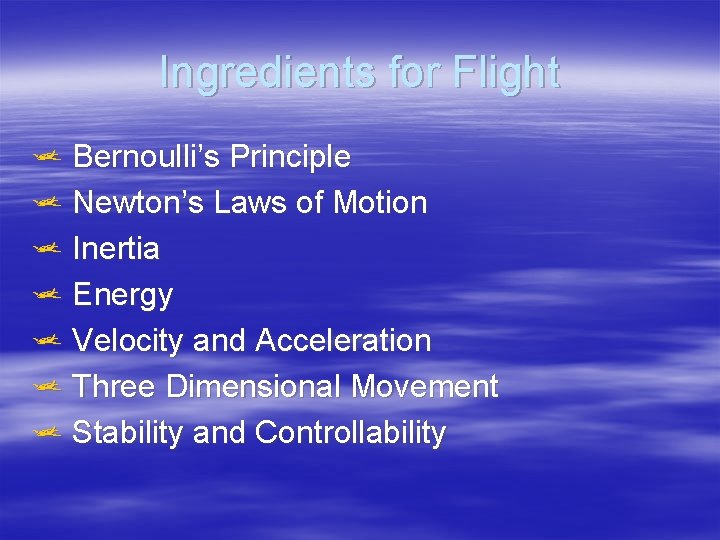 Ingredients for Flight j Bernoulli’s Principle j Newton’s Laws of Motion j Inertia j