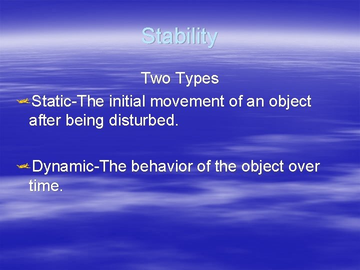 Stability Two Types j. Static-The initial movement of an object after being disturbed. j.