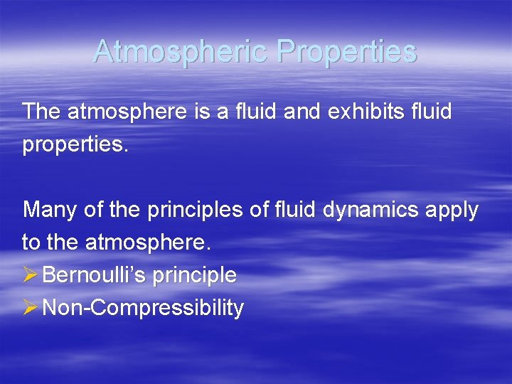 Atmospheric Properties The atmosphere is a fluid and exhibits fluid properties. Many of the