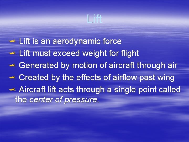 Lift j Lift is an aerodynamic force j Lift must exceed weight for flight