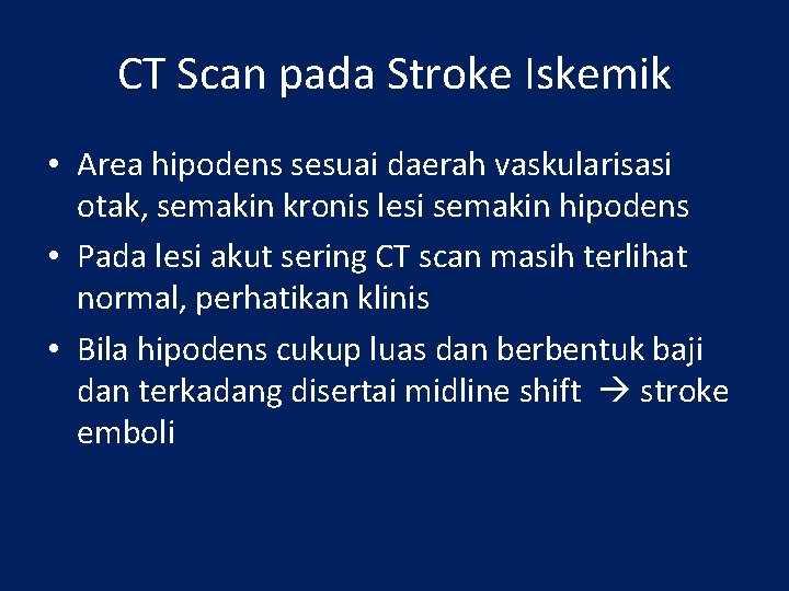 CT Scan pada Stroke Iskemik • Area hipodens sesuai daerah vaskularisasi otak, semakin kronis