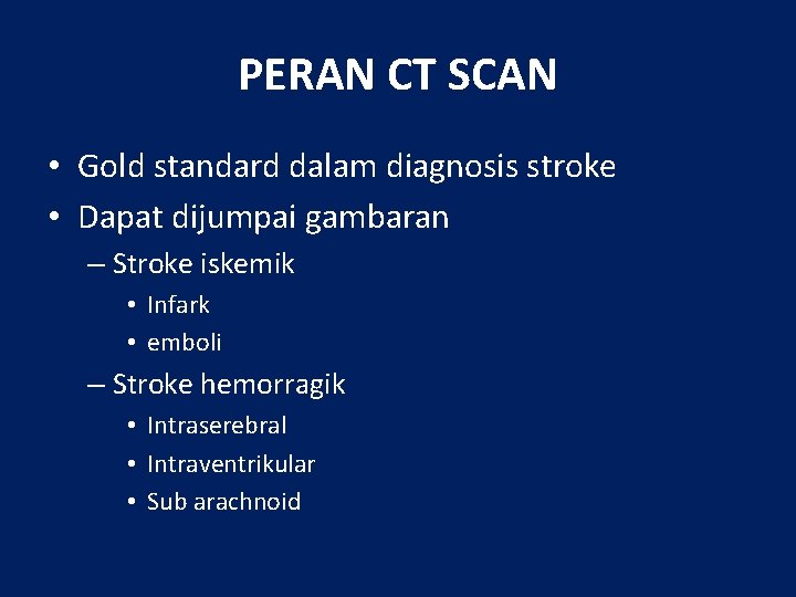 PERAN CT SCAN • Gold standard dalam diagnosis stroke • Dapat dijumpai gambaran –