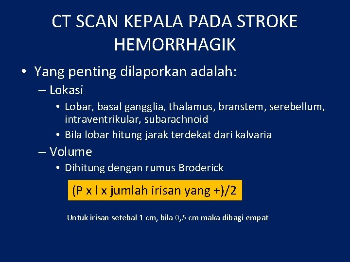 CT SCAN KEPALA PADA STROKE HEMORRHAGIK • Yang penting dilaporkan adalah: – Lokasi •