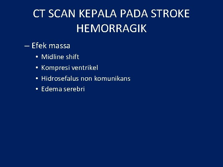 CT SCAN KEPALA PADA STROKE HEMORRAGIK – Efek massa • • Midline shift Kompresi