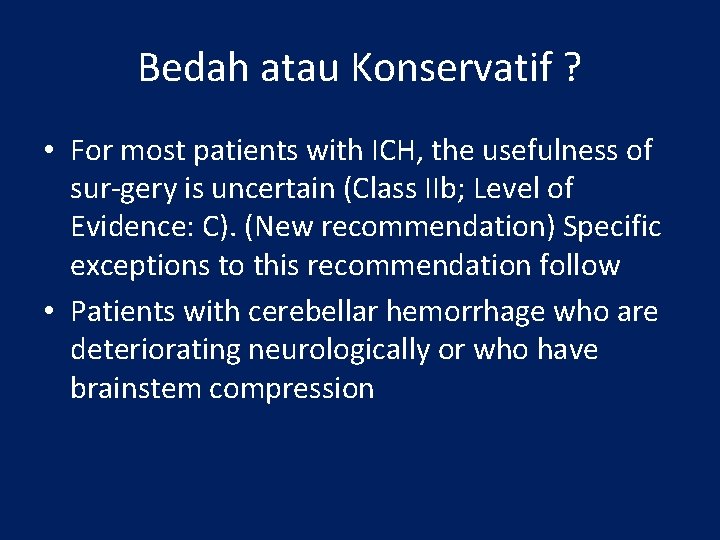 Bedah atau Konservatif ? • For most patients with ICH, the usefulness of sur-gery