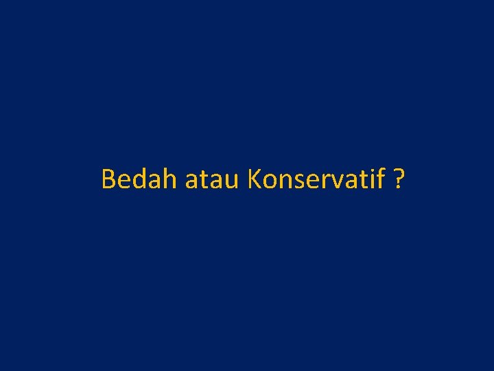 Bedah atau Konservatif ? 