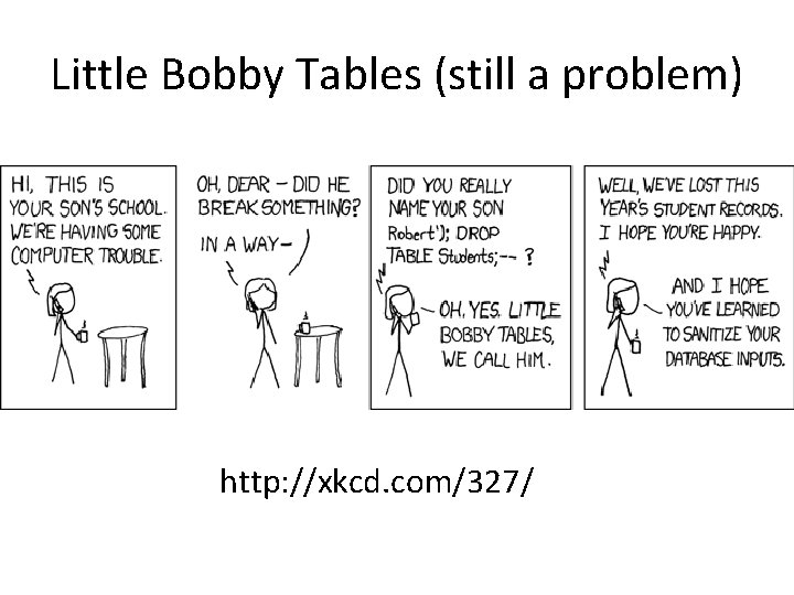 Little Bobby Tables (still a problem) http: //xkcd. com/327/ 