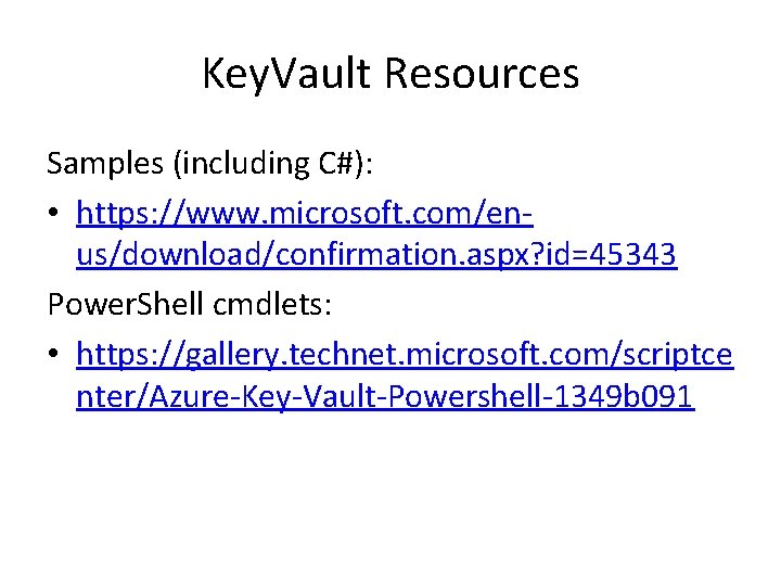 Key. Vault Resources Samples (including C#): • https: //www. microsoft. com/enus/download/confirmation. aspx? id=45343 Power.