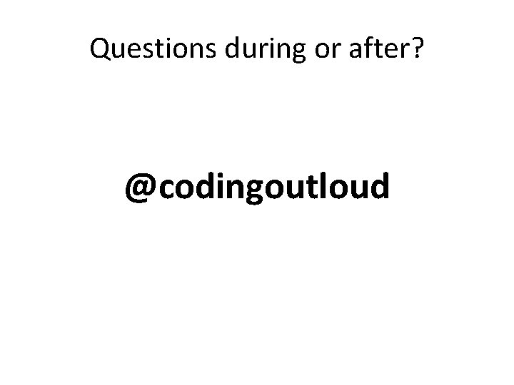 Questions during or after? @codingoutloud 