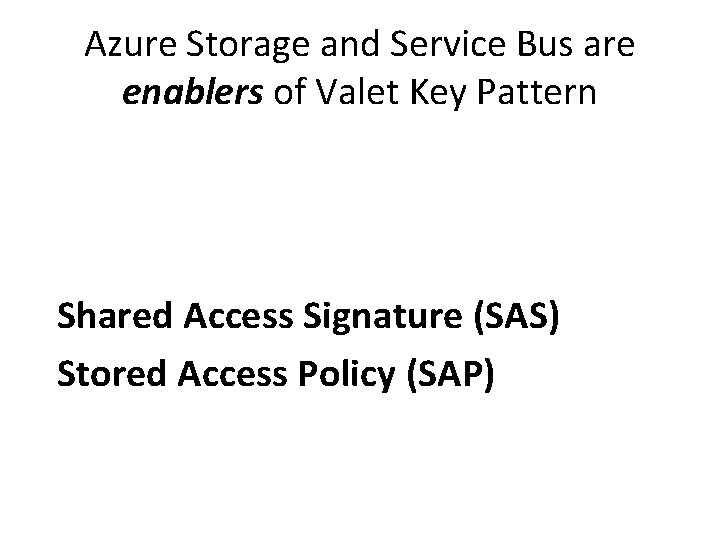 Azure Storage and Service Bus are enablers of Valet Key Pattern Shared Access Signature