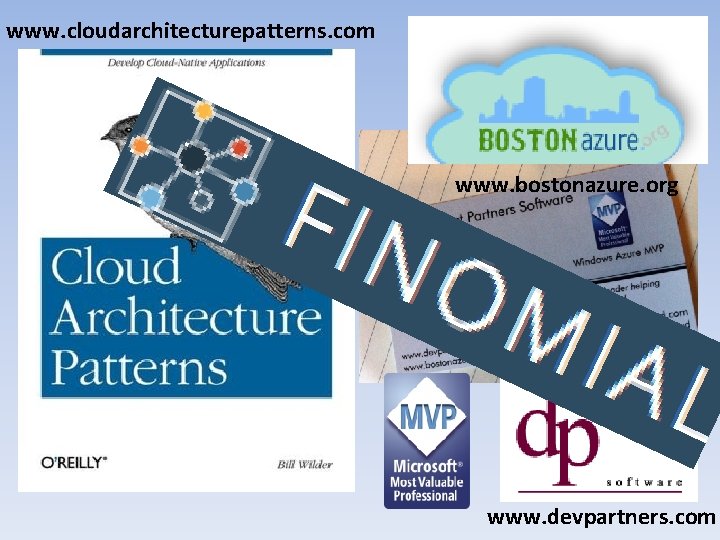 www. cloudarchitecturepatterns. com Who is Bill Wilder? www. bostonazure. org www. devpartners. com 