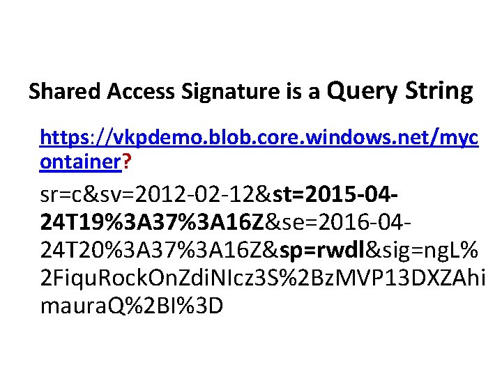 Shared Access Signature is a Query String https: //vkpdemo. blob. core. windows. net/myc ontainer?