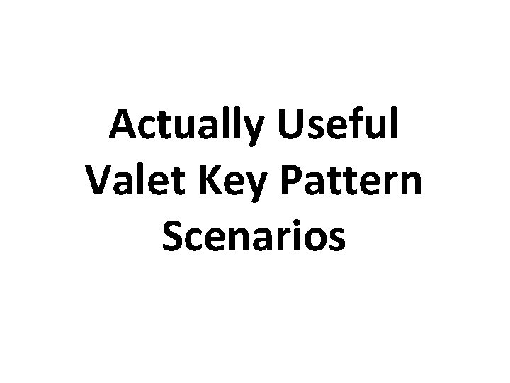 Actually Useful Valet Key Pattern Scenarios 