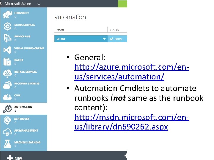  • General: http: //azure. microsoft. com/enus/services/automation/ • Automation Cmdlets to automate runbooks (not