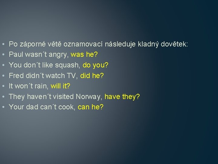  • • Po záporné větě oznamovací následuje kladný dovětek: Paul wasn´t angry, was