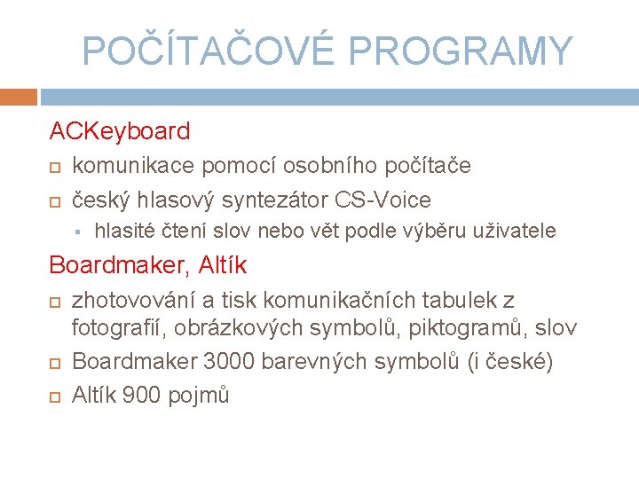 POČÍTAČOVÉ PROGRAMY ACKeyboard komunikace pomocí osobního počítače český hlasový syntezátor CS-Voice § hlasité čtení