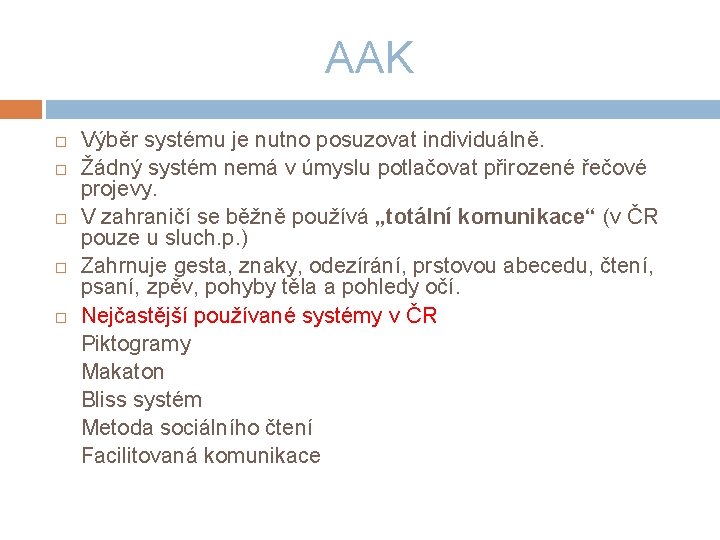AAK Výběr systému je nutno posuzovat individuálně. Žádný systém nemá v úmyslu potlačovat přirozené