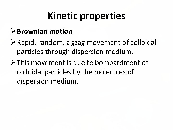 Kinetic properties Brownian motion Rapid, random, zigzag movement of colloidal particles through dispersion medium.