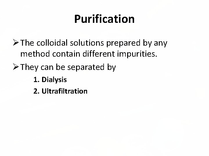 Purification The colloidal solutions prepared by any method contain different impurities. They can be