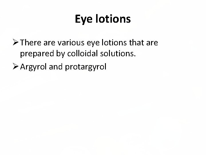 Eye lotions There are various eye lotions that are prepared by colloidal solutions. Argyrol