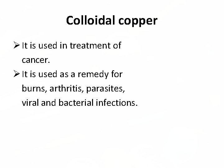 Colloidal copper It is used in treatment of cancer. It is used as a