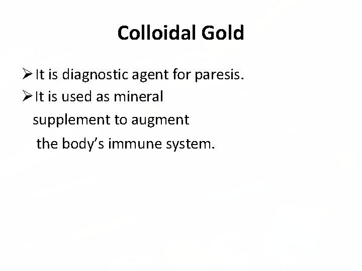 Colloidal Gold It is diagnostic agent for paresis. It is used as mineral supplement