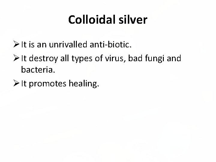 Colloidal silver It is an unrivalled anti-biotic. It destroy all types of virus, bad