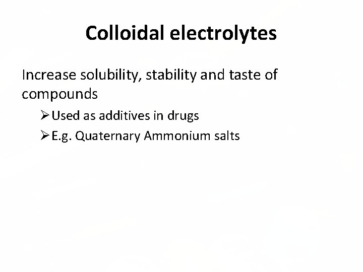 Colloidal electrolytes Increase solubility, stability and taste of compounds Used as additives in drugs