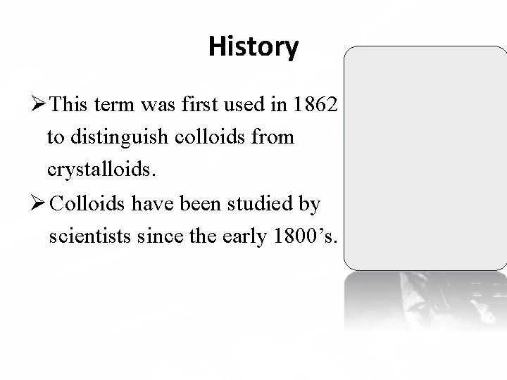 History This term was first used in 1862 to distinguish colloids from crystalloids. Colloids